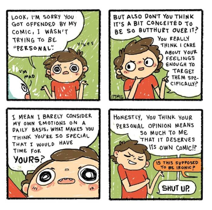 5. Do you ever post something online and someone just –