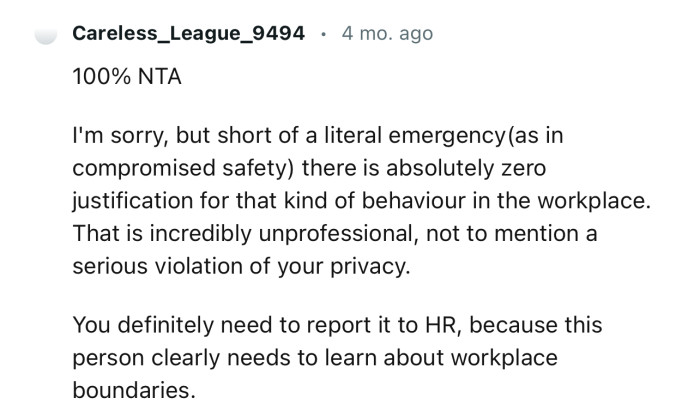 “That is incredibly unprofessional, not to mention a serious violation of your privacy.”