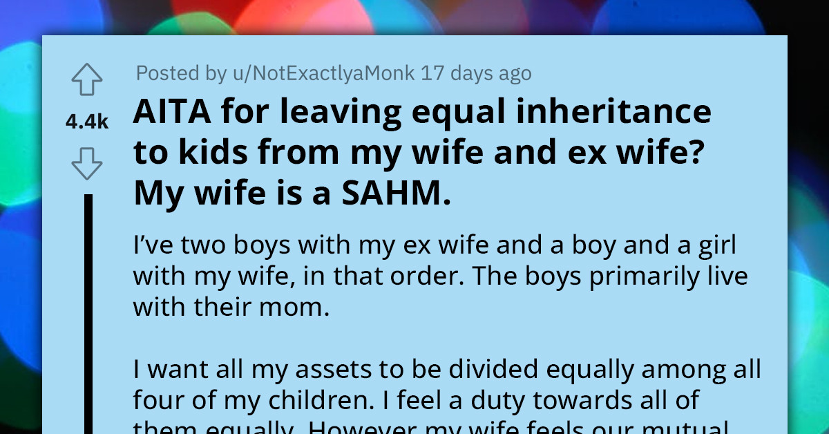 Redditor Called Out By Wife For Wanting To Leave Equal Inheritance To All Of His Kids, Even Though Two Of Them Live With His Ex-Wife