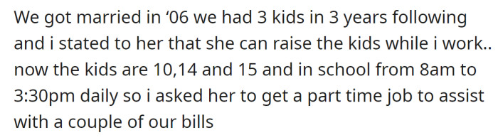 The OP explained he asked his wife to take a part-time job to assist with their bills: