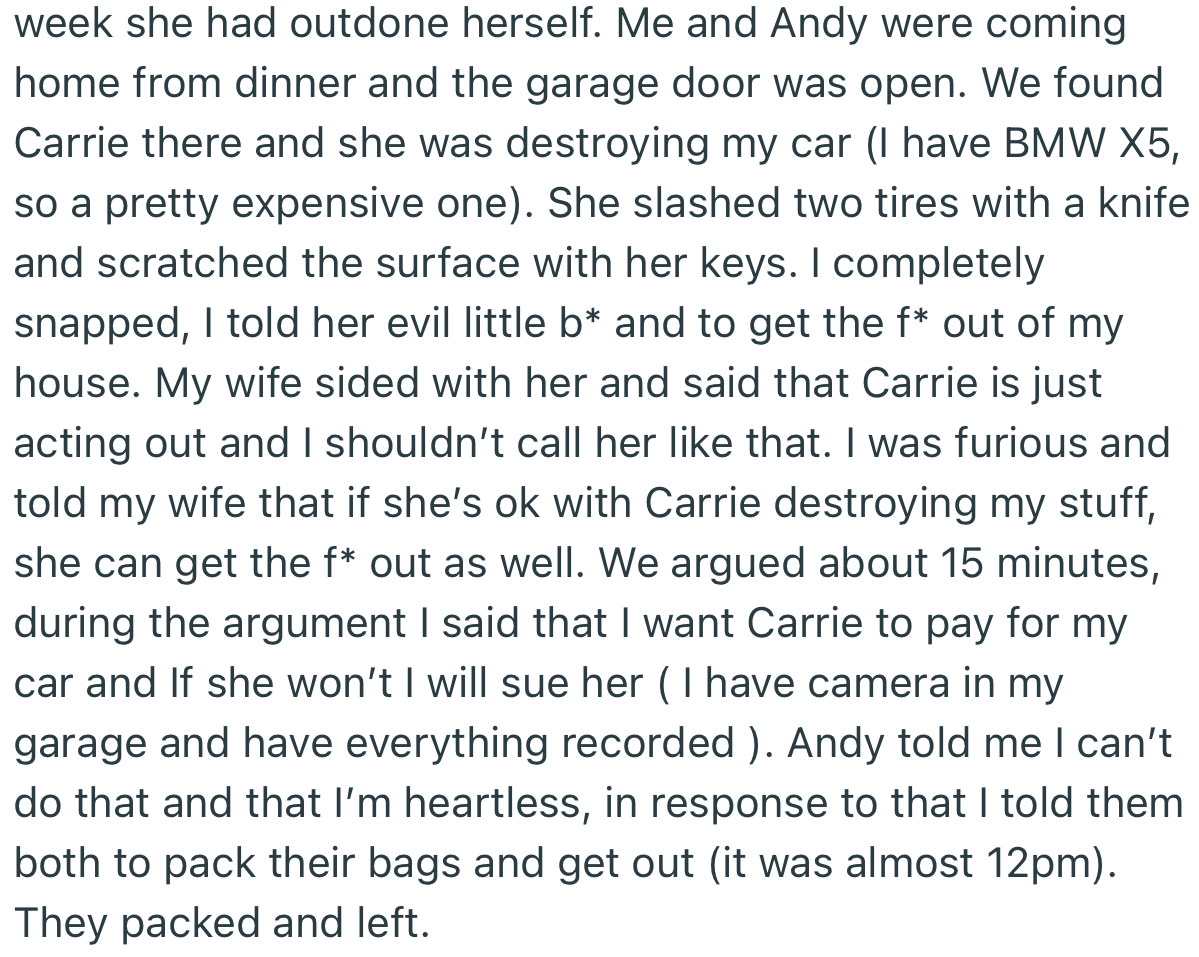 OP couldn’t bear it anymore after he came back home to find Carrie destroying his car. Not only did he send her packing, but he also kicked his wife out for taking her side.