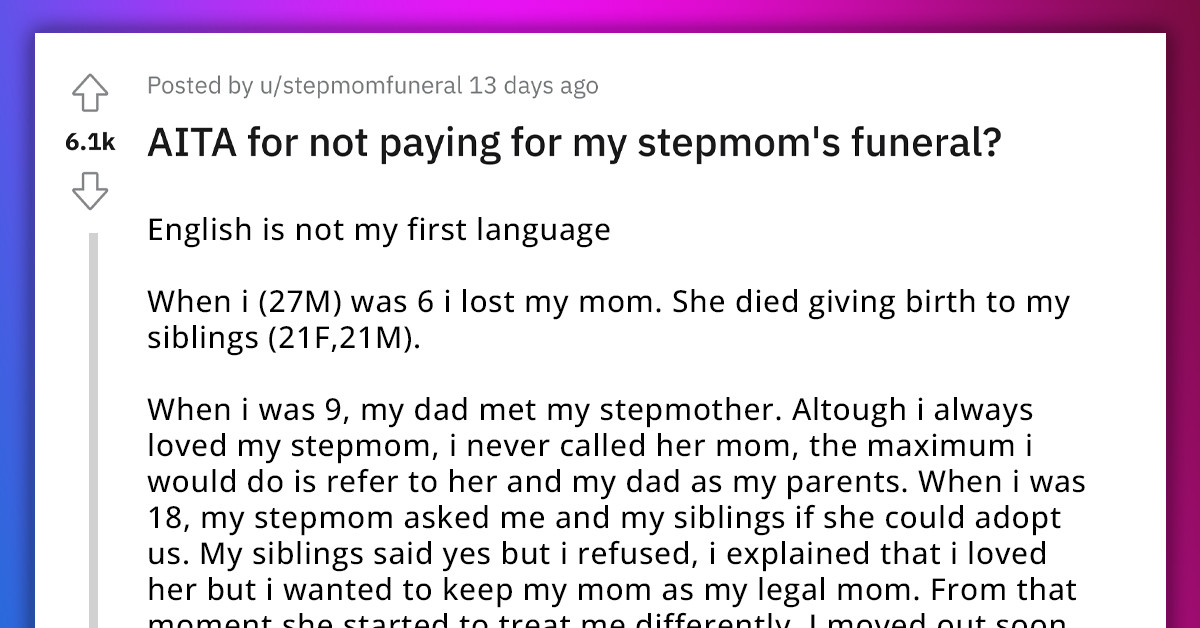 Redditor Gets Hassled By His Family For Refusing To Pay For His Estranged Stepmother's Funeral