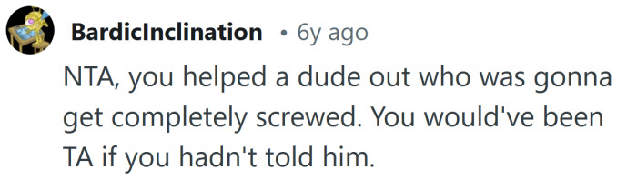 You would've been TA if you hadn't told him.