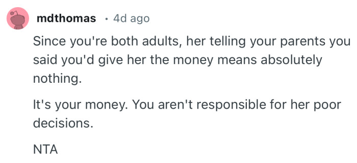 “It's your money. You aren't responsible for her poor decisions.”