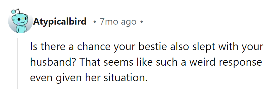 Is it possible her bestie’s secretly a contender for “Husband of the Year”? Strange response, indeed!