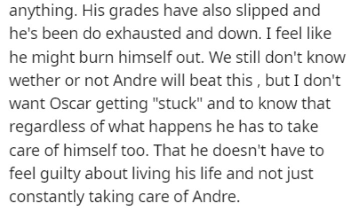 OP is worried that Oscar is spending too much of his time taking care of Andre and not enough time on himself