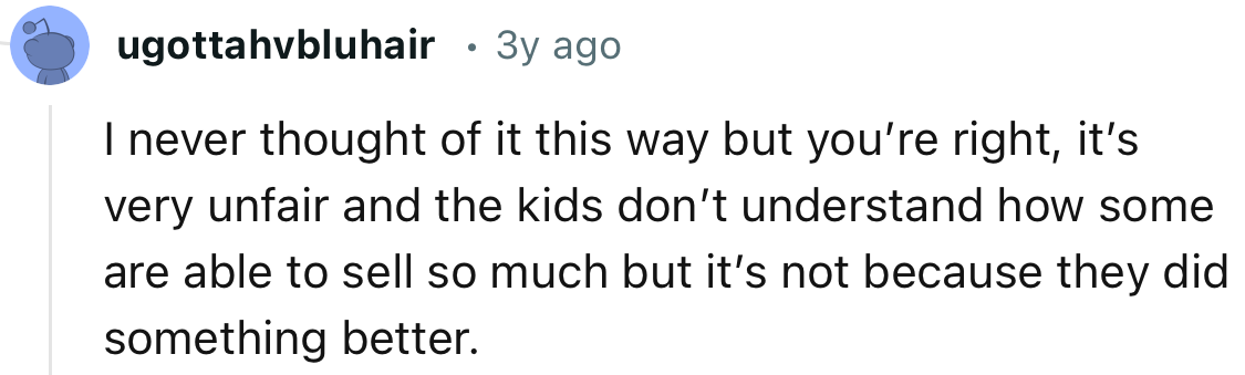 A Lot of Kids Who Made Massive Sales Weren’t Doing Anything Magical. They Were Just Surrounded by Folks with Deeper Pockets
