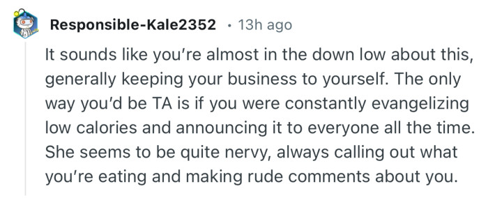 “The only way you’d be TA is if you were constantly evangelizing low calories and announcing it to everyone all the time.”