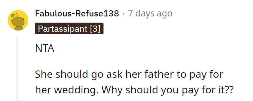 She should ask her father to foot the bill. Why should he pay for it?