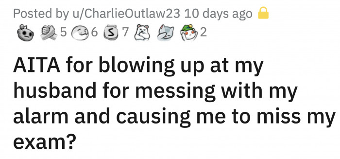 He got upset, called OP selfish and inconsiderate, but he eventually stopped talking about it.