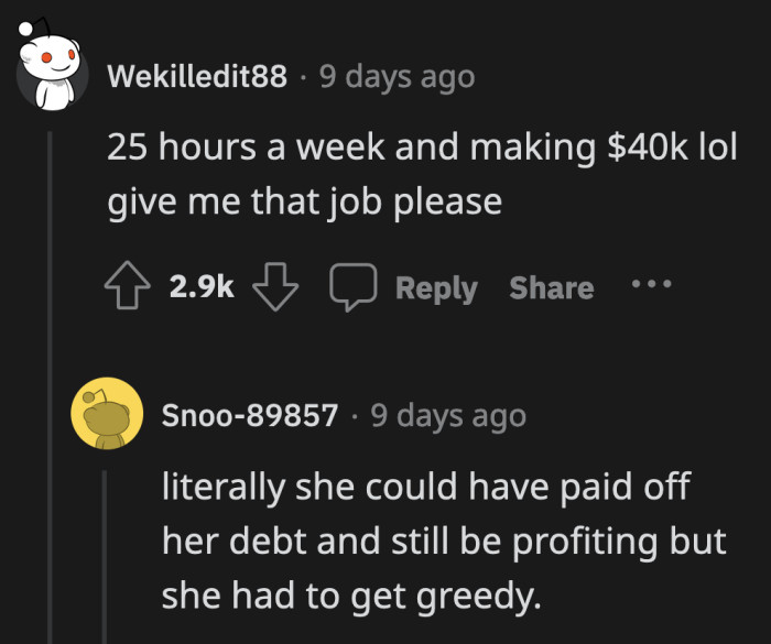 She actually had to put in the effort to spend money to not get out of debt. They have been living together for two years with her making $40k while barely paying for anything.