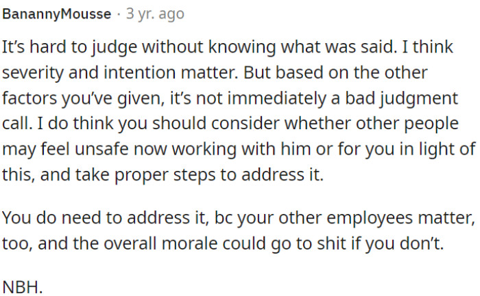 Ignoring the situation could negatively affect overall morale and other employees