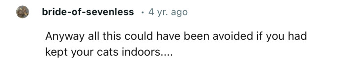 Maybe OP should consider keeping their cat indoors.