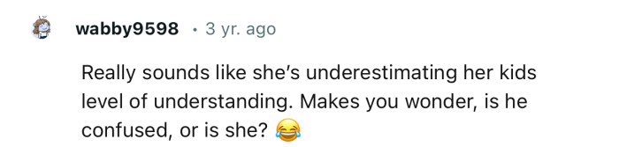 “Really sounds like she’s underestimating her kid's level of understanding.”