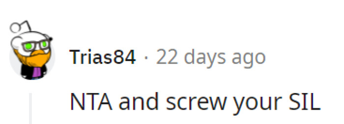 It seems SIL has booked a one-way ticket to the Land of Unsolicited Opinions.