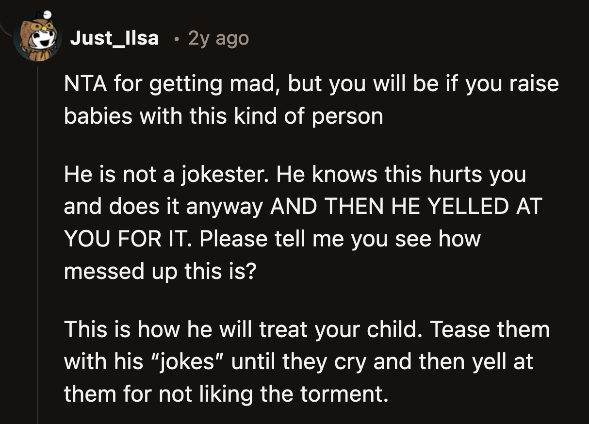 He is not a funny guy; he is just an a-hole. He didn't care about OP's feelings; why should she?