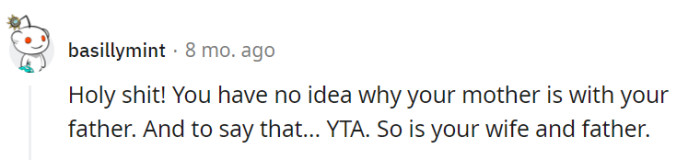 There seems to be common ground here: OP's wife and father are both the assholes in this situation.