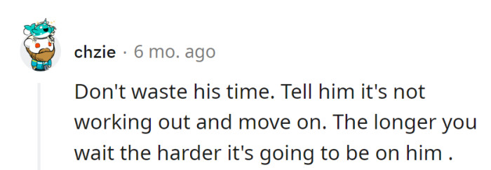 Time's ticking, don't drag it out. Break the news, save him from a prolonged plot twist.