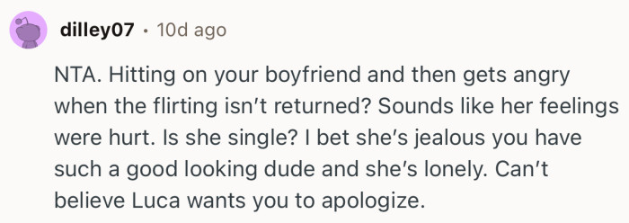 “NTA. Hitting on your boyfriend and then gets angry when the flirting isn’t returned?”