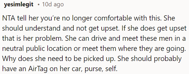 OP could suggest she meet people in public or drive herself.