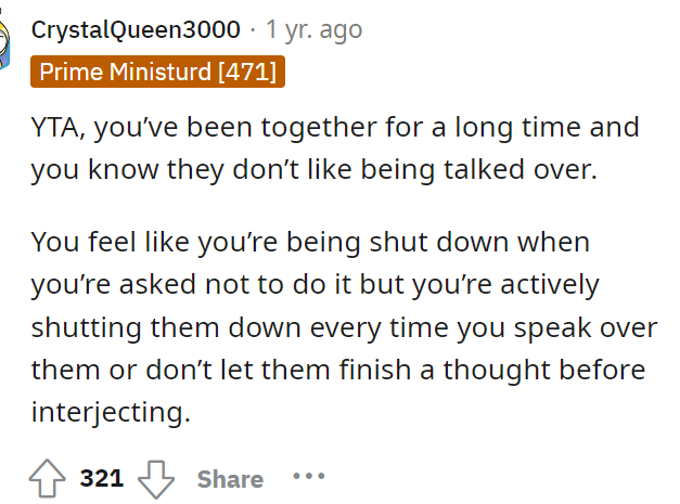 OP definitely needs to think about how she felt when her partner told her this because that's exactly how her partner feels when she interrupts them.