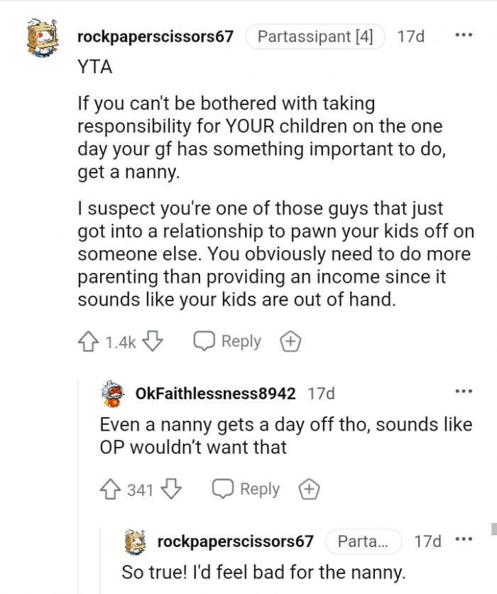 You obviously need to do more parenting.