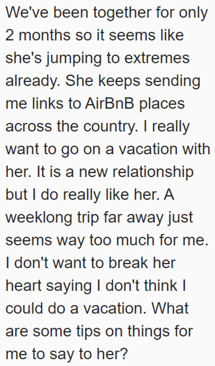 He wants advice on how to tell his girlfriend that he won't be joining the trip as he can't afford it.