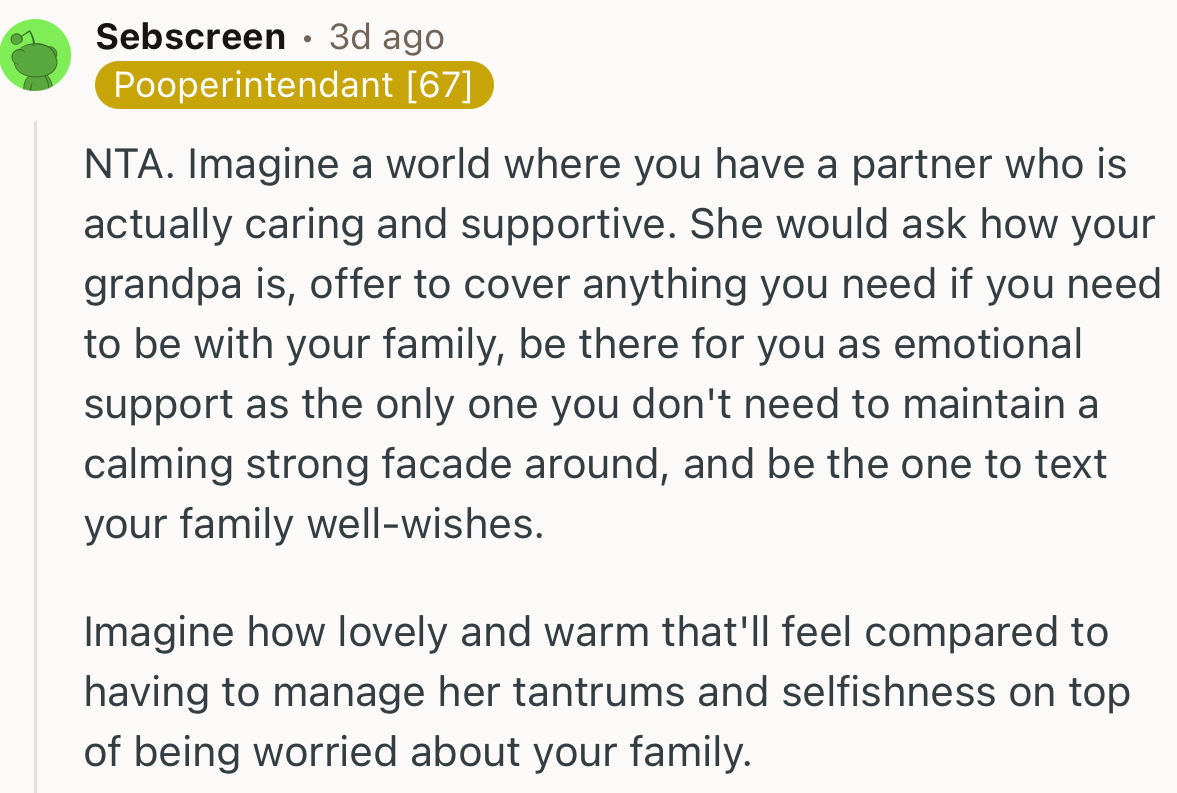 “NTA. Imagine a world where you have a partner who is actually caring and supportive.”