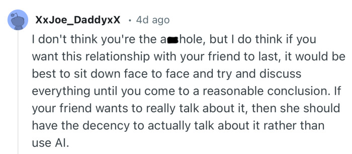 “If your friend wants to really talk about it, then she should have the decency to actually talk about it rather than use AI.”