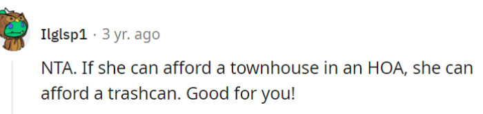 Elaine's ability to afford a townhouse in an HOA indicates she can surely afford a trash can!