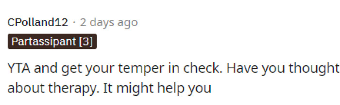 People are suggesting anger management or something similar because of how he reacted, and we don't think that it's a bad idea.