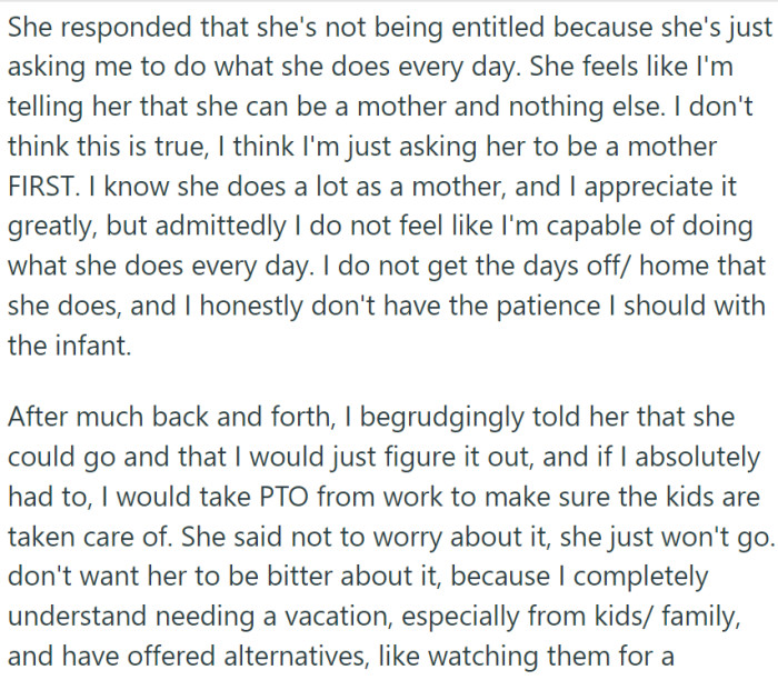 His wife, on the other hand, felt that her desire for a break was reasonable, given that she would be asking OP to manage what she does every day.