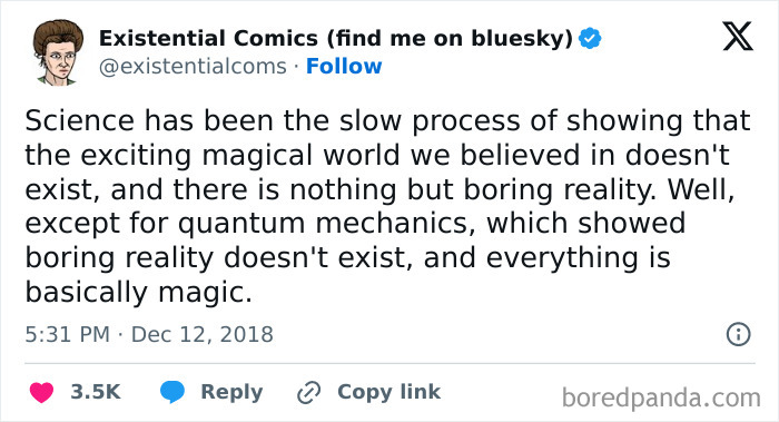 15. Science has been debunking magic for centuries, while quantum mechanics proves reality is basically misunderstood sorcery