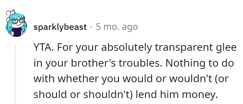 OP's glee in brother's troubles: a transparent encore. Loan drama aside, watching troubles unfold—a real showstopper.