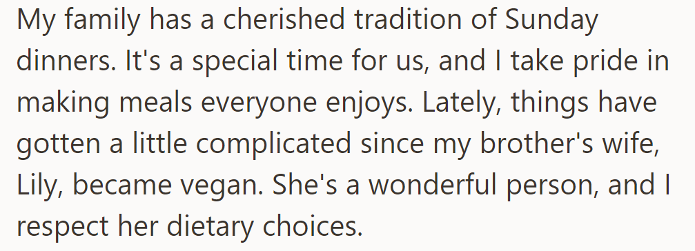 Sunday dinners are a cherished tradition in OP's family. Her brother's wife, Lily, is now vegan, so there is the challenge of accommodating her to keep the tradition alive.
