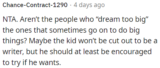 Even if the child may not become a writer, they should still be supported in pursuing their dreams.