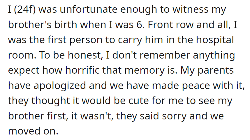 At 6, OP had the unfortunate opportunity to see the birth of her newborn brother. Awkward apologies followed, but now it's just a quirky family story.
