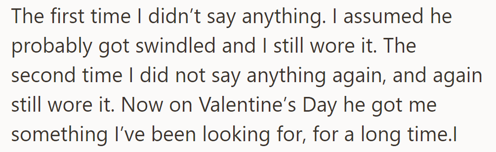 OP accepted the fake jewelry gifts twice before. On Valentine's Day, she was gifted something that she'd been looking for.