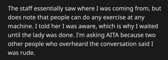 OP said he was well aware of this, but he doubts if he did the right thing since two other people told him he was being rude