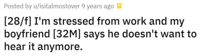 The Redditor asked for advice because she's stressed from work and her boyfriend doesn't want to hear about it anymore.