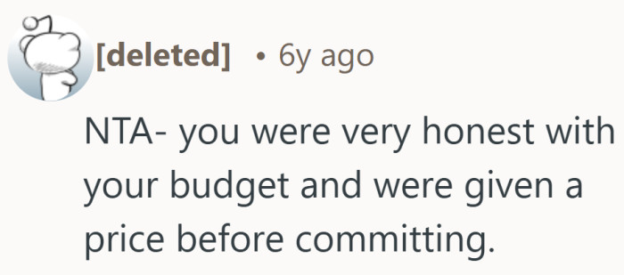 She was clear about what she could spend and got a quote before saying yes. That kind of transparency usually goes both ways.