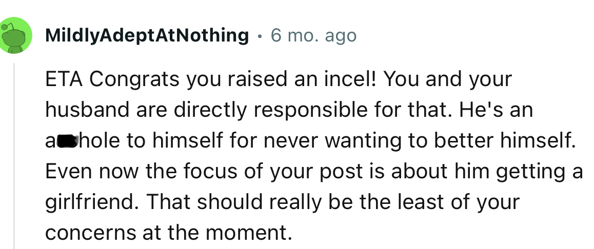 “ETA…Congrats you raised an incel! You and your husband are directly responsible for that.”