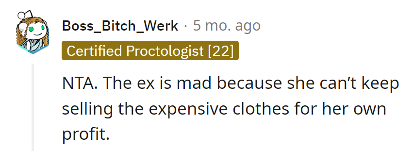 Not the seamstress, just the realist. Ex is upset her side hustle got a stitch too tight.