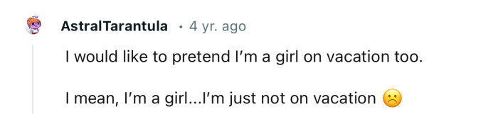 “I would like to pretend I’m a girl on vacation too.”