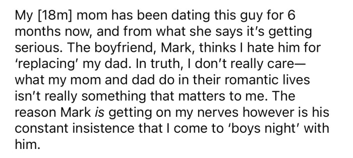 He explained that he is getting fed up with his mom's boyfriend insisting that they hang out together.