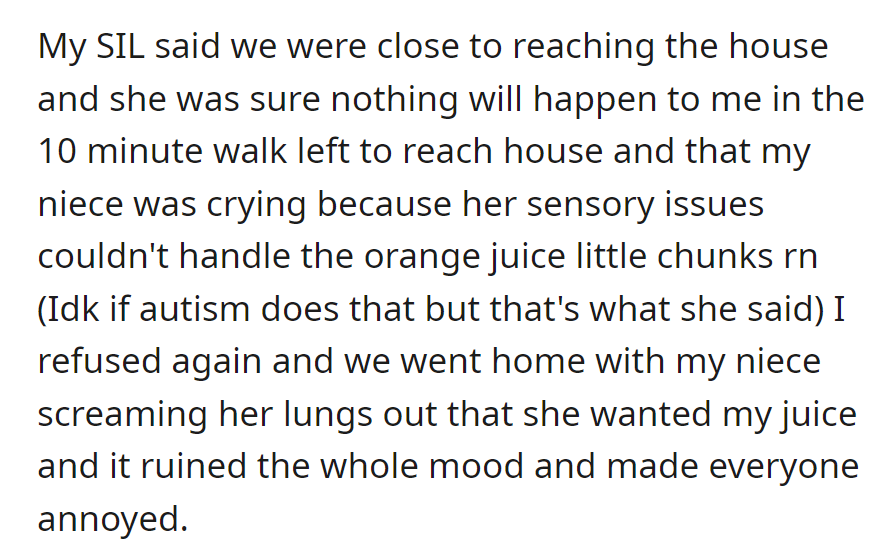 She, a diabetic, refused to switch juices despite reassurances. The niece's sensory issues with orange juice chunks caused a disruptive and annoying journey home.