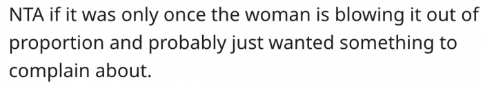 The passenger just wanted to make a mountain out of a molehill.