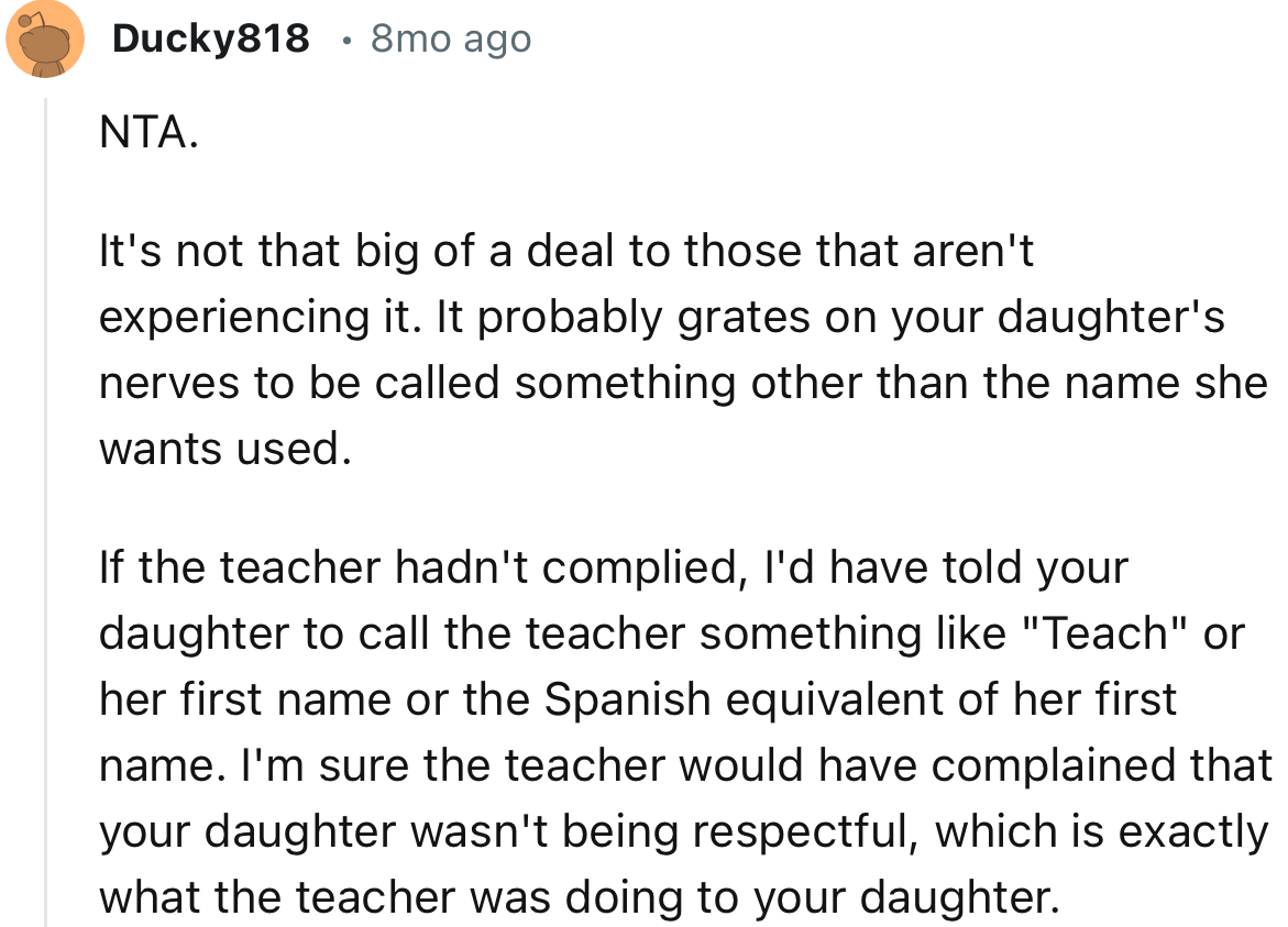 “NTA. It probably grates on your daughter's nerves to be called something other than the name she wants used.”
