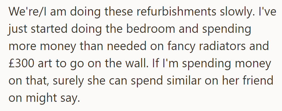 They're slowly refurbishing, investing in fancy radiators and £300 artwork for the bedroom, raising financial priority questions.