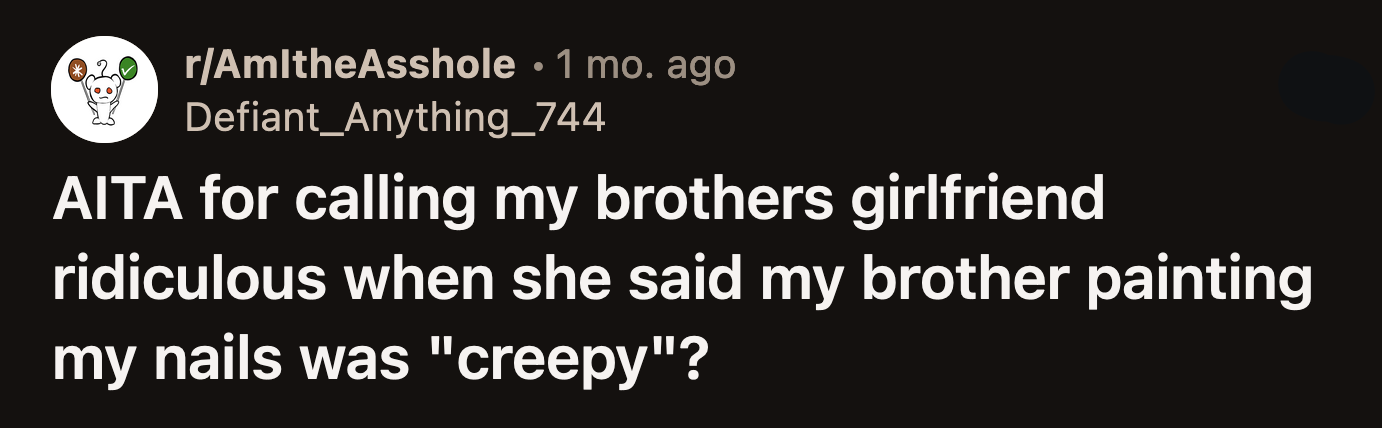 Her brother's GF shrugged and said what the siblings were doing was odd to her and found it creepy.